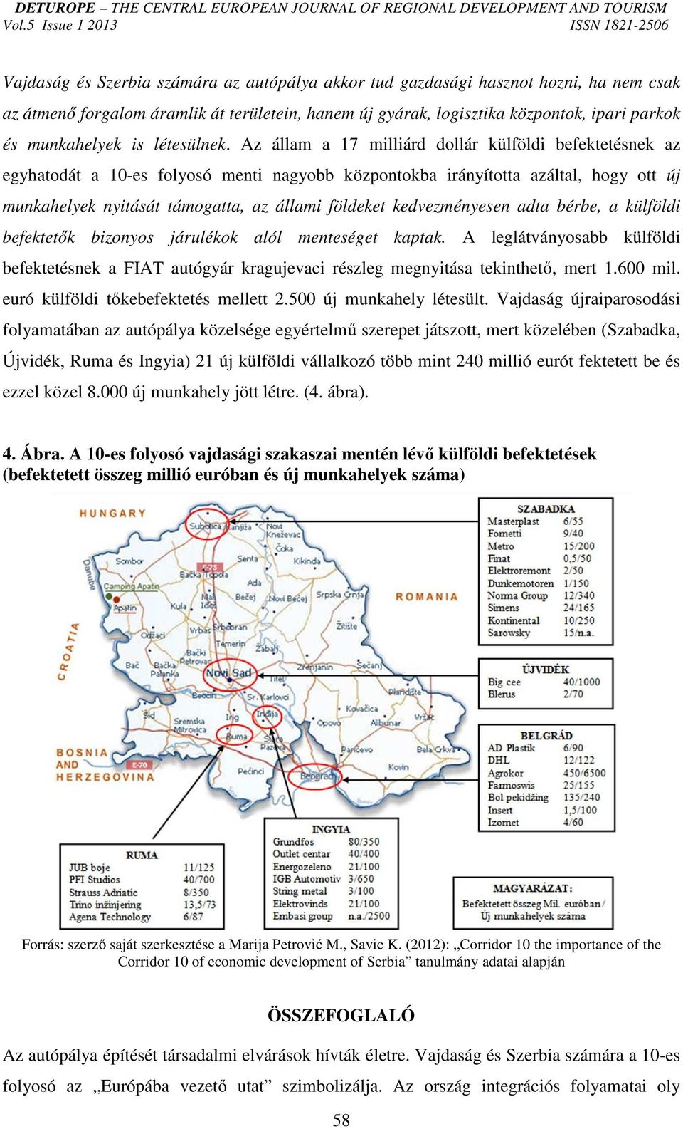 Az állam a 17 milliárd dollár külföldi befektetésnek az egyhatodát a 10-es folyosó menti nagyobb központokba irányította azáltal, hogy ott új munkahelyek nyitását támogatta, az állami földeket