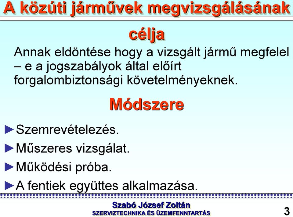 forgalombiztonsági követelményeknek. Szemrevételezés.