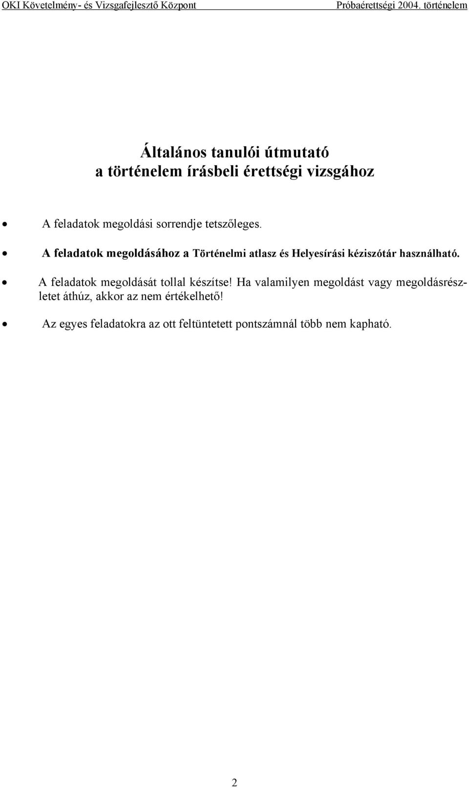 A feladatok megoldásához a Történelmi atlasz és Helyesírási kéziszótár használható.