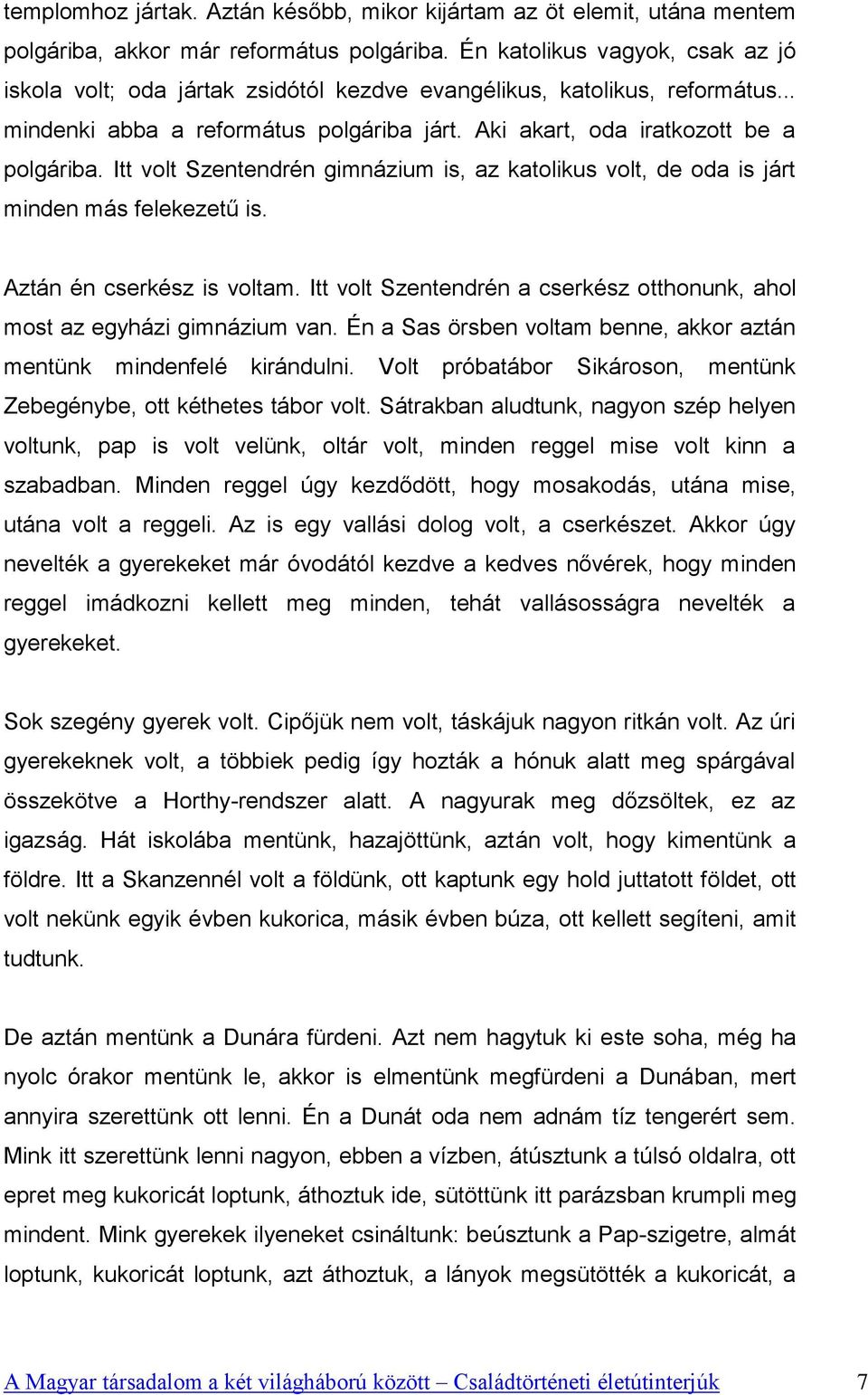 Itt volt Szentendrén gimnázium is, az katolikus volt, de oda is járt minden más felekezetű is. Aztán én cserkész is voltam.