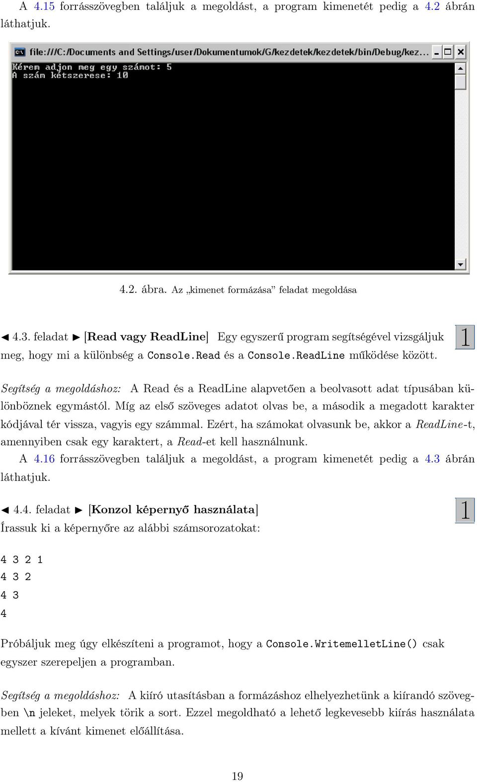 1 Segítség a megoldáshoz: A Read és a ReadLine alapvetően a beolvasott adat típusában különböznek egymástól.
