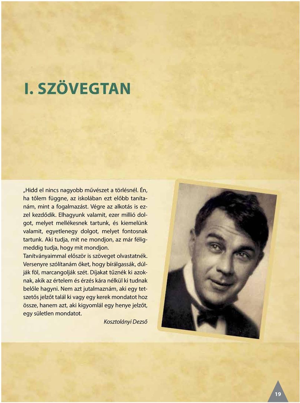 Aki tudja, mit ne mondjon, az már féligmeddig tudja, hogy mit mondjon. Tanítványaimmal először is szöveget olvastatnék.