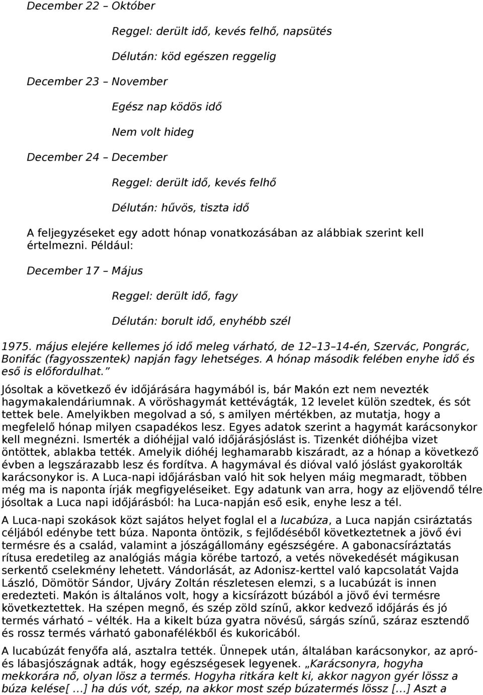 Például: December 17 Május Reggel: derült idő, fagy Délután: borult idő, enyhébb szél 1975.
