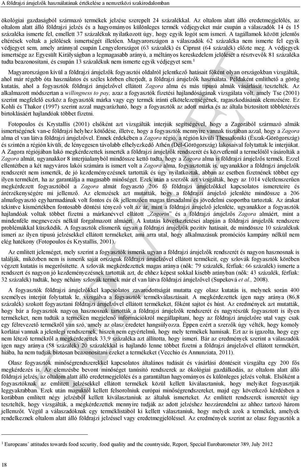 százalékuk nyilatkozott úgy, hogy egyik logót sem ismeri. A tagállamok között jelentős eltérések voltak a jelölések ismertségét illetően.