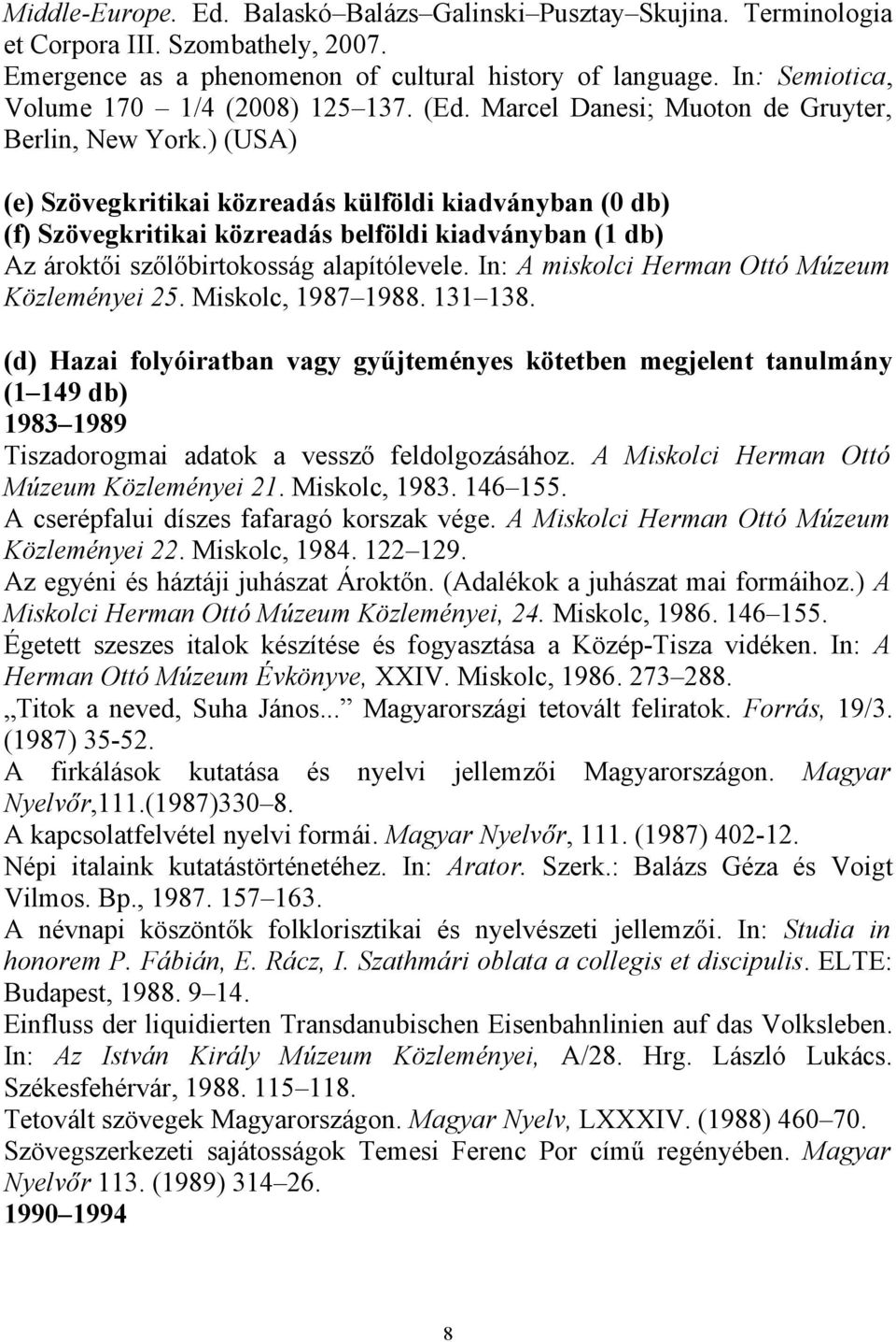 ) (USA) (e) Szövegkritikai közreadás külföldi kiadványban (0 db) (f) Szövegkritikai közreadás belföldi kiadványban (1 db) Az ároktői szőlőbirtokosság alapítólevele.