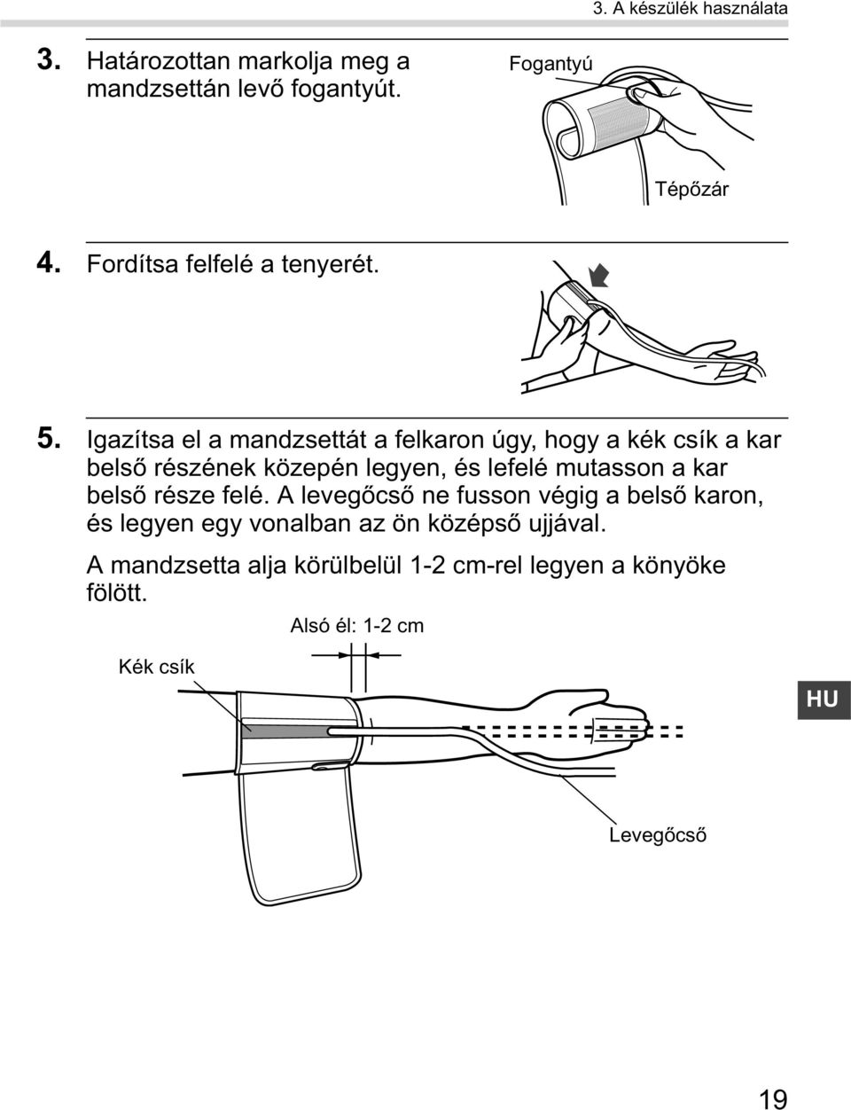 Igazítsa el a mandzsettát a felkaron úgy, hogy a kék csík a kar bels részének közepén legyen, és lefelé mutasson a