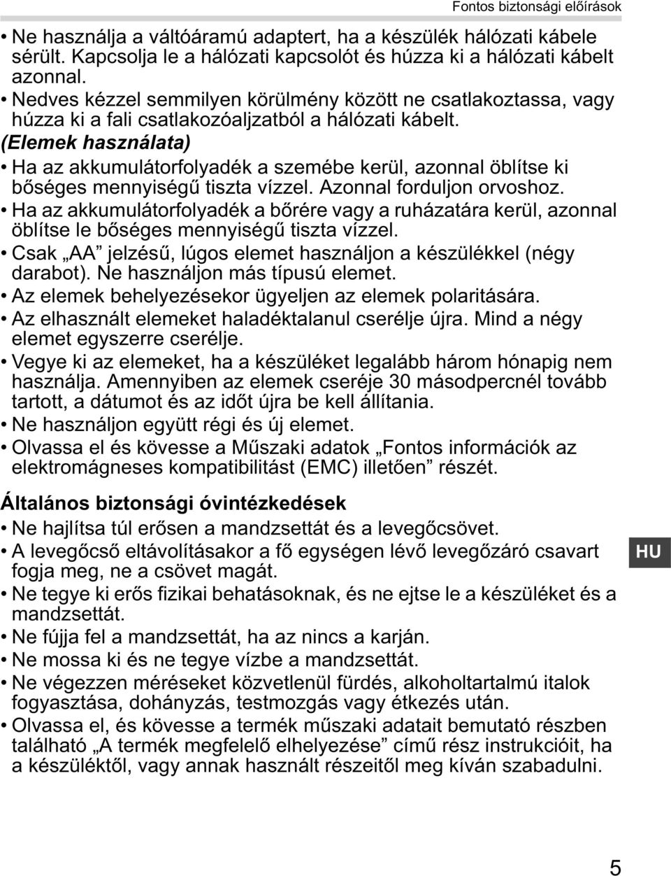 (Elemek használata) Ha az akkumulátorfolyadék a szemébe kerül, azonnal öblítse ki b séges mennyiség tiszta vízzel. Azonnal forduljon orvoshoz.