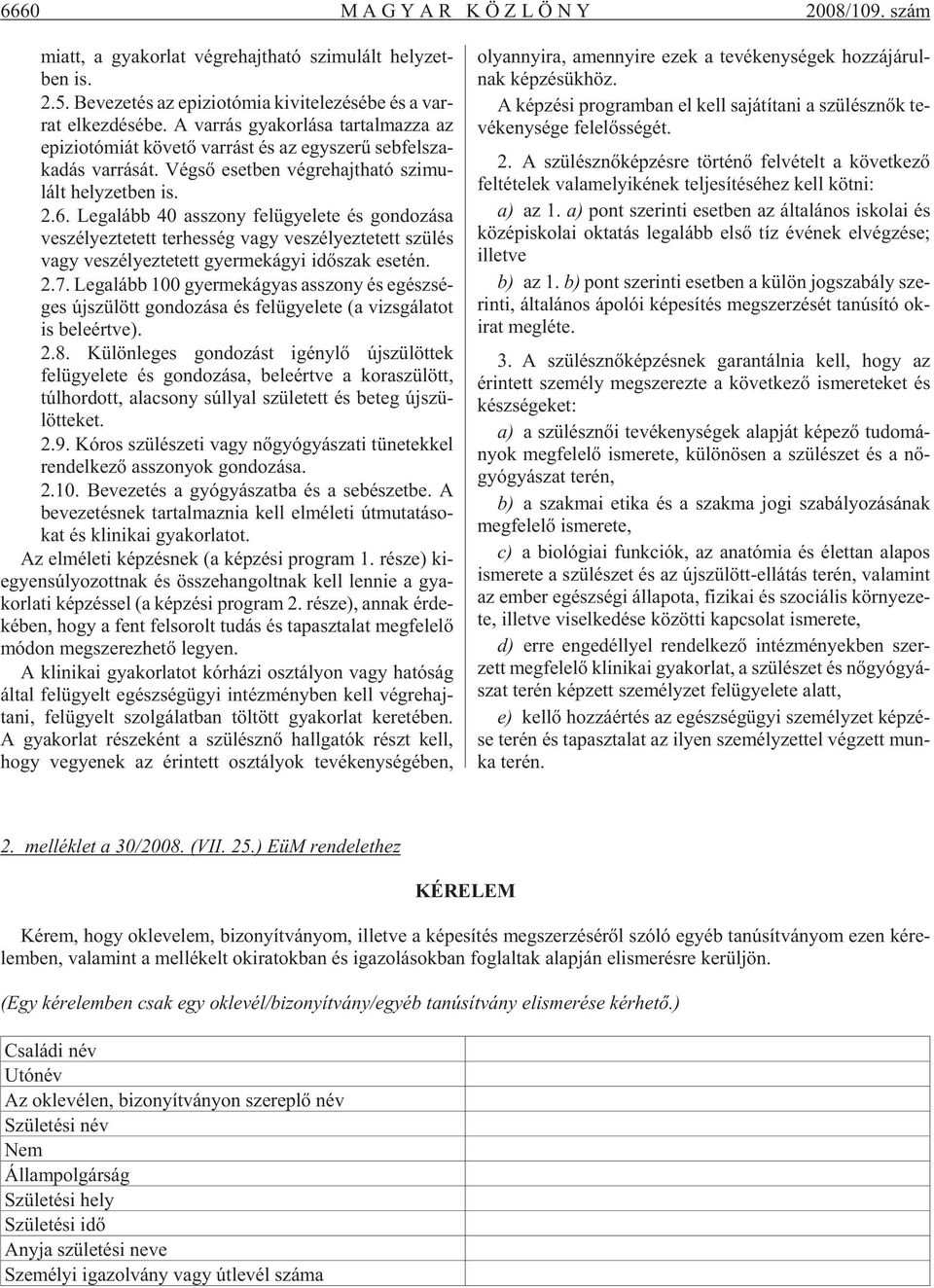 A var rás gya kor lá sa tar tal maz za az epi zi o tó mi át kö ve tõ var rást és az egy sze rû seb fel sza - ka dás var rá sát. Vég sõ eset ben vég re hajt ha tó szi mu - lált hely zet ben is. 2.6.