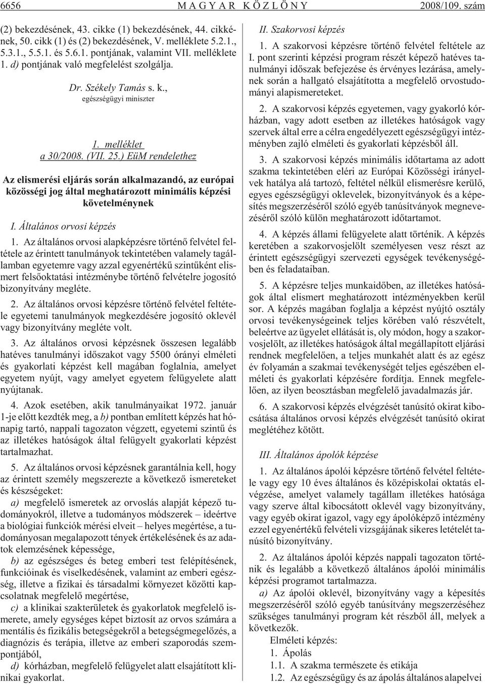 ) EüM ren de let hez Az el is me ré si el já rás so rán al kal ma zan dó, az eu ró pai kö zös sé gi jog ál tal meg ha tá ro zott mi ni má lis kép zé si követelménynek I.