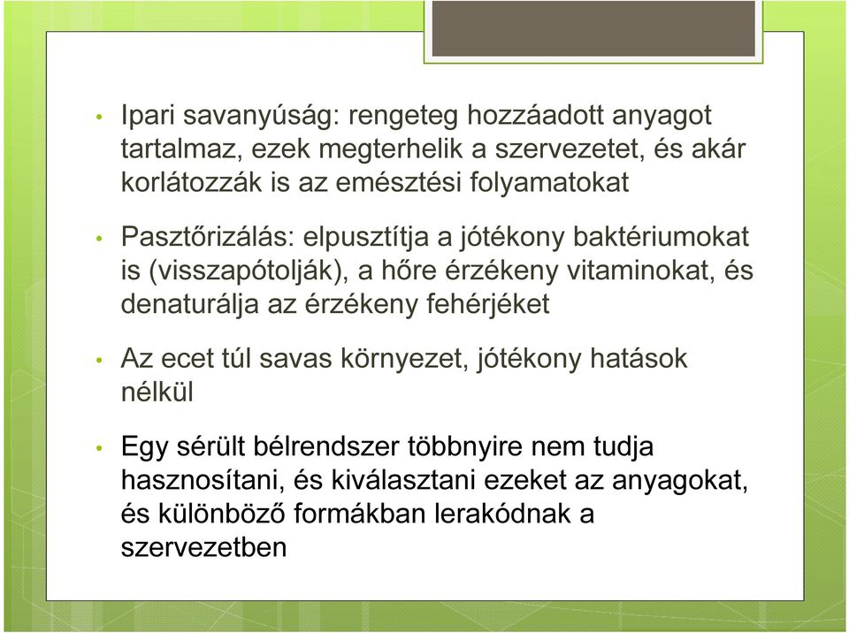 vitaminokat, és denaturálja az érzékeny fehérjéket Az ecet túl savas környezet, jótékony hatások nélkül Egy sérült