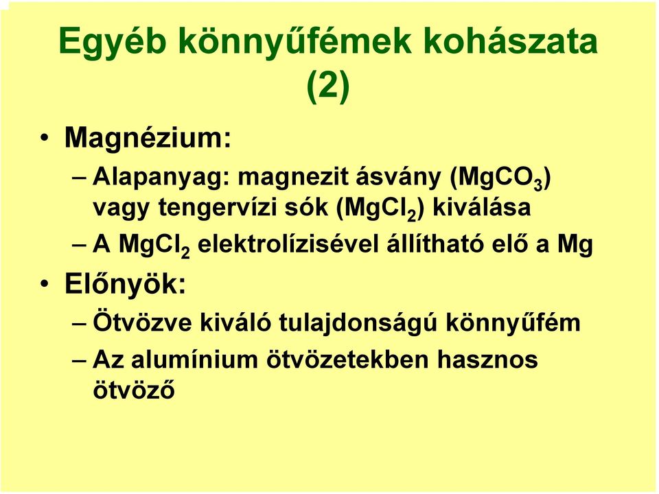 2 elektrolízisével állítható elő a Mg Előnyök: Ötvözve kiváló