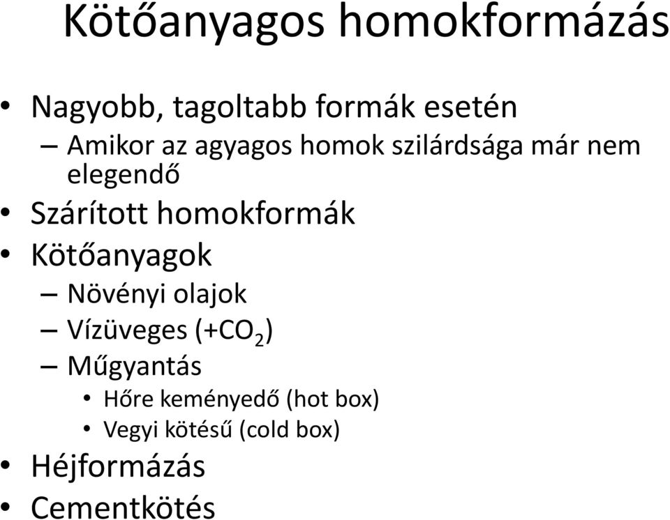 homokformák Kötőanyagok Növényi olajok Vízüveges (+CO 2 )