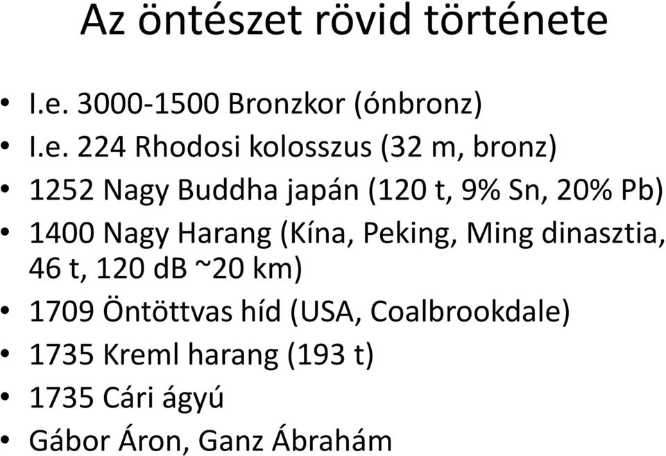 e I.e. 3000-1500 Bronzkor (ónbronz) I.e. 224 Rhodosi kolosszus (32 m, bronz)