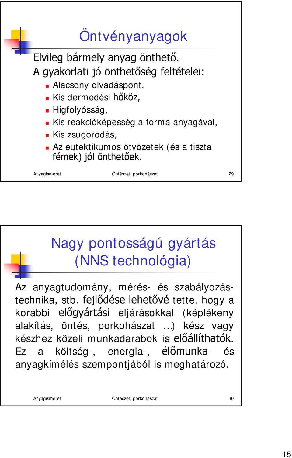 ötvözetek (és a tiszta fémek) jól önthetőek.