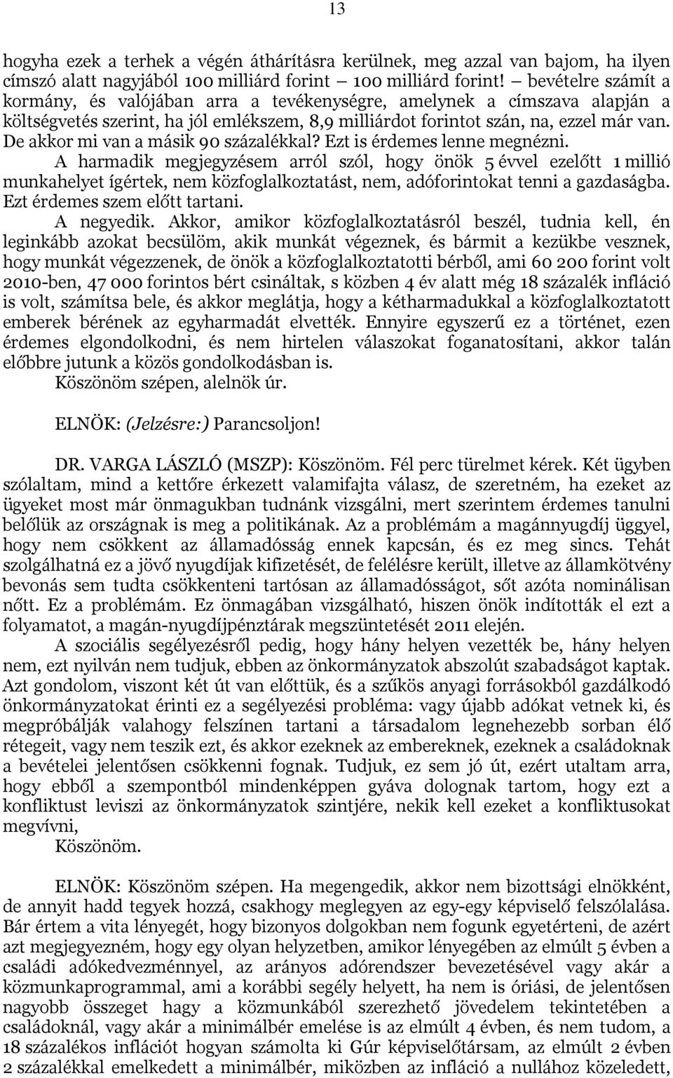 De akkor mi van a másik 90 százalékkal? Ezt is érdemes lenne megnézni.