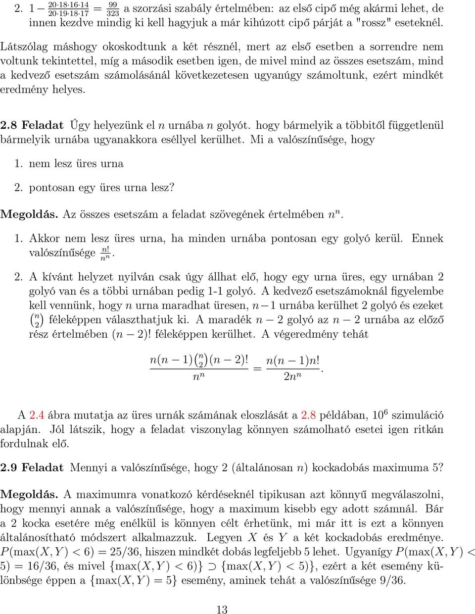 számolásánál következetesen ugyanúgy számoltunk, ezért mindkét eredmény helyes. 2.8 Feladat Úgy helyezünk el n urnába n golyót.