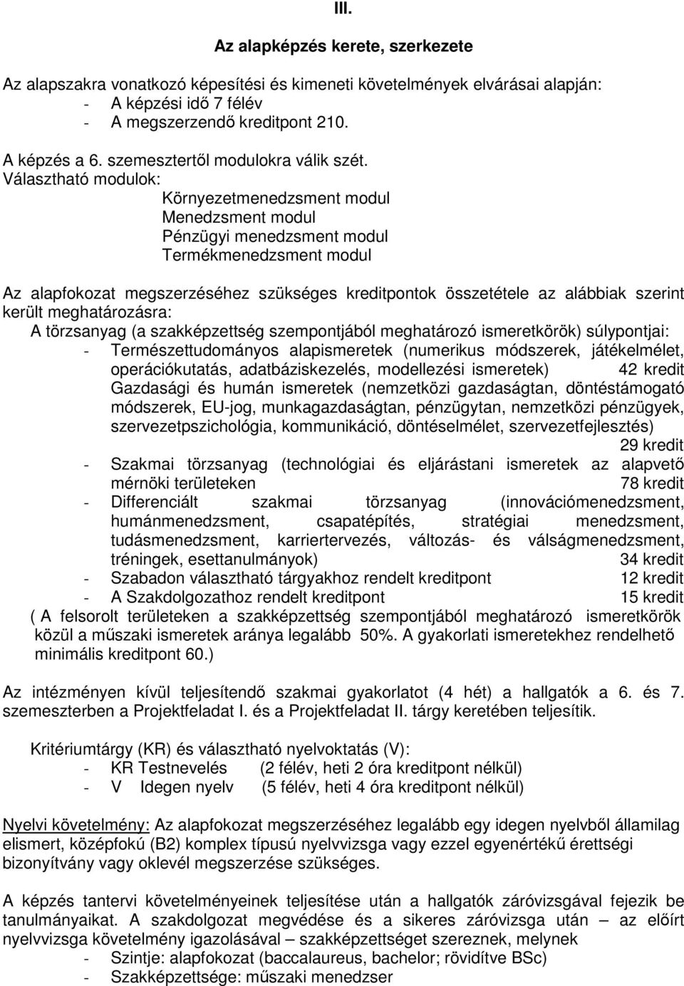Választható modulok: Környezetmenedzsment modul Menedzsment modul Pénzügyi menedzsment modul Termékmenedzsment modul Az alapfokozat megszerzéséhez szükséges kreditpontok összetétele az alábbiak