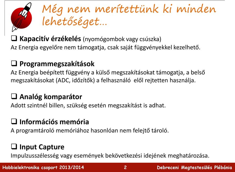 Programmegszakítások Az Energia beépített függvény a külső megszakításokat támogatja, a belső megszakításokat (ADC, időzítők) a felhasználó