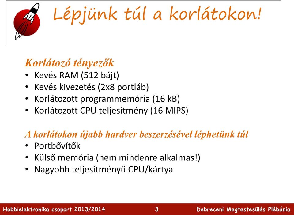 Korlátozott programmemória (16 kb) Korlátozott CPU teljesítmény (16 MIPS) A