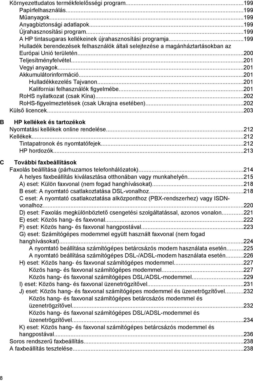 ..201 Vegyi anyagok...201 Akkumulátorinformáció...201 Hulladékkezelés Tajvanon...201 Kaliforniai felhasználók figyelmébe...201 RoHS nyilatkozat (csak Kína).