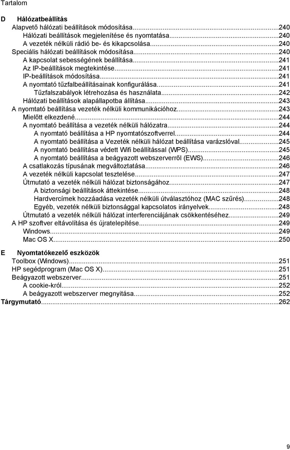 ..241 A nyomtató tűzfalbeállításainak konfigurálása...241 Tűzfalszabályok létrehozása és használata...242 Hálózati beállítások alapállapotba állítása.