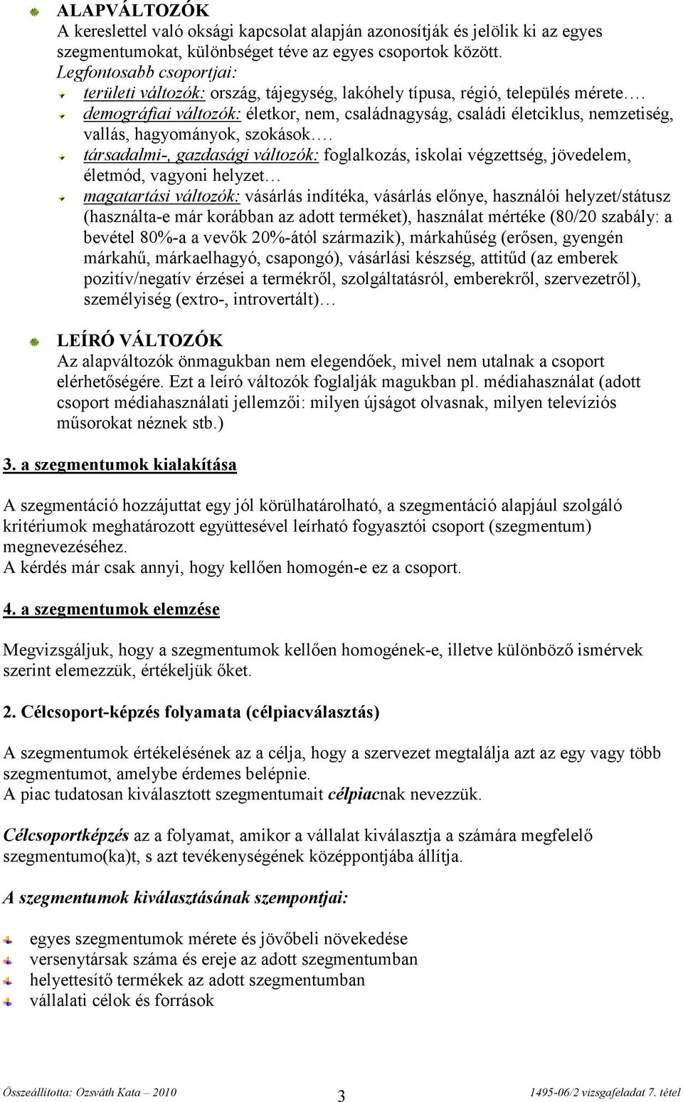 demográfiai változók: életkor, nem, családnagyság, családi életciklus, nemzetiség, vallás, hagyományok, szokások.