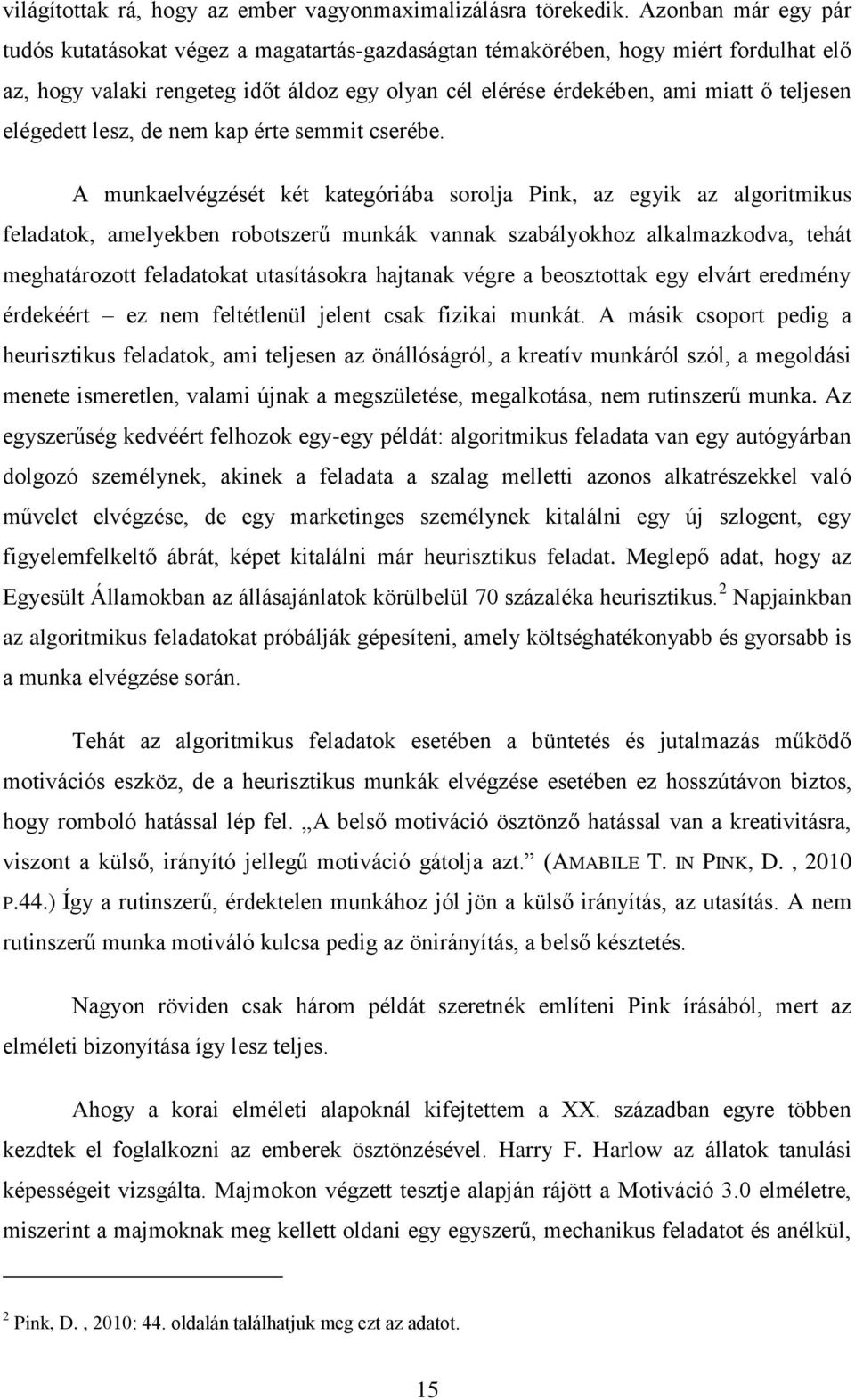 elégedett lesz, de nem kap érte semmit cserébe.