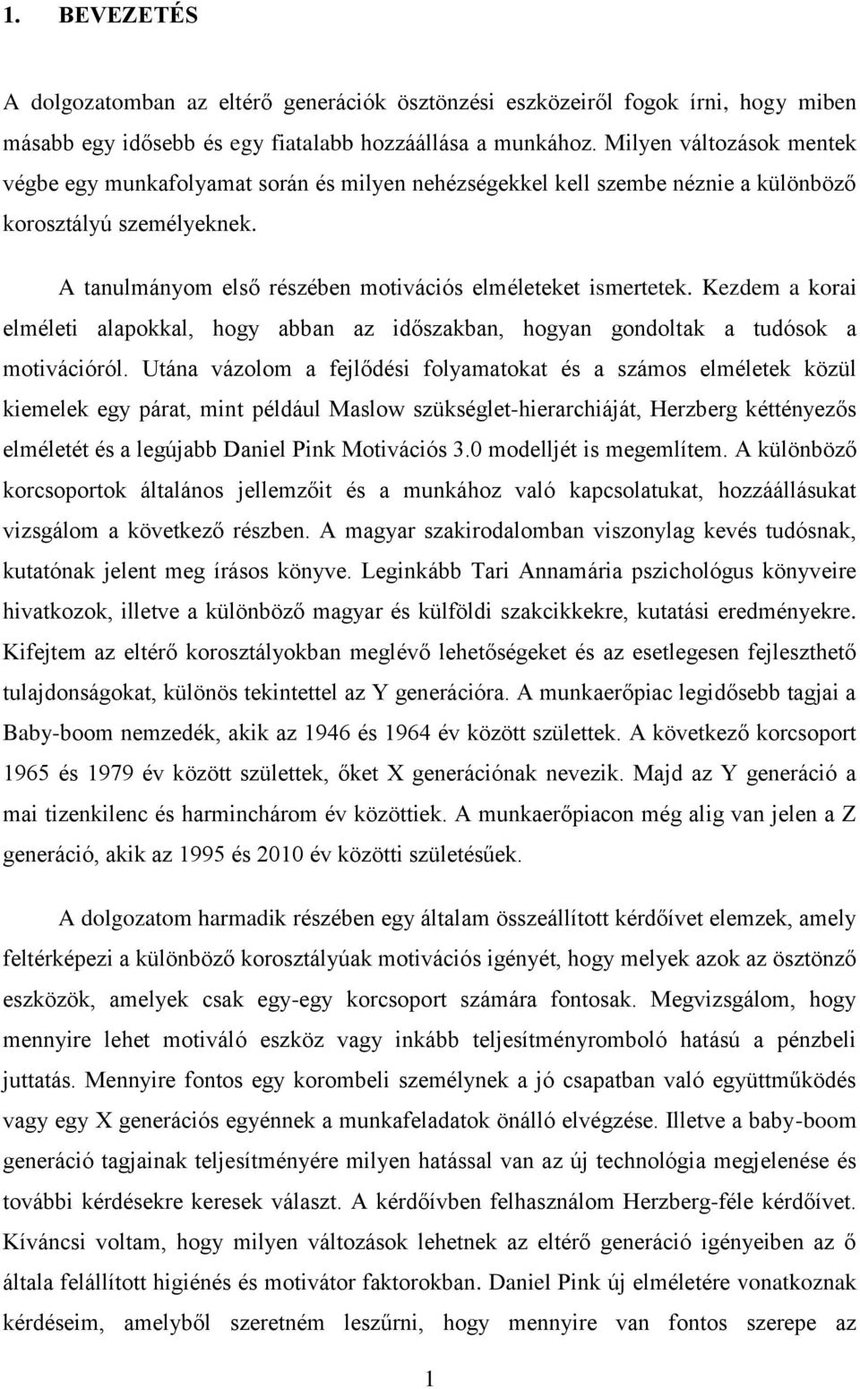 Kezdem a korai elméleti alapokkal, hogy abban az időszakban, hogyan gondoltak a tudósok a motivációról.