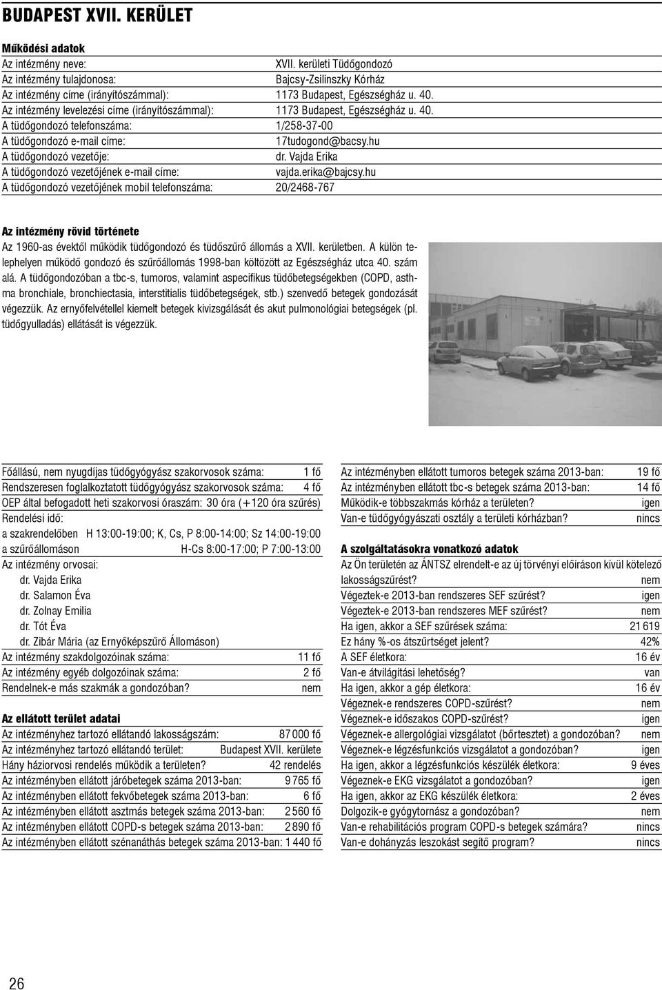 erika@bajcsy.hu A tüdõgondozó vezetõjének mobil telefonszáma: 20/2468-767 Az 1960-as évektõl mûködik tüdõgondozó és tüdõszûrõ állomás a XVII. kerületben.