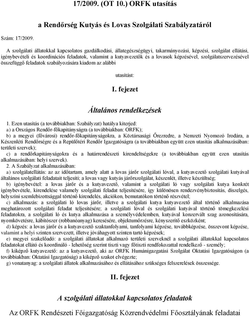 képzésével, szolgálatszervezésével összefüggő feladatok szabályozására kiadom az alábbi utasítást: I. fejezet Általános rendelkezések 1.