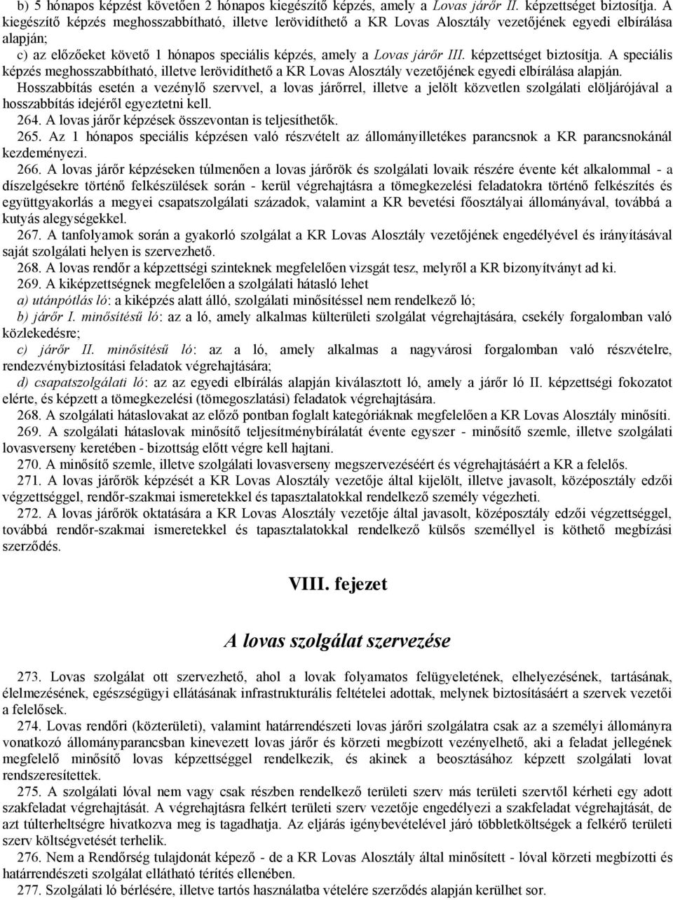 képzettséget biztosítja. A speciális képzés meghosszabbítható, illetve lerövidíthető a KR Lovas Alosztály vezetőjének egyedi elbírálása alapján.