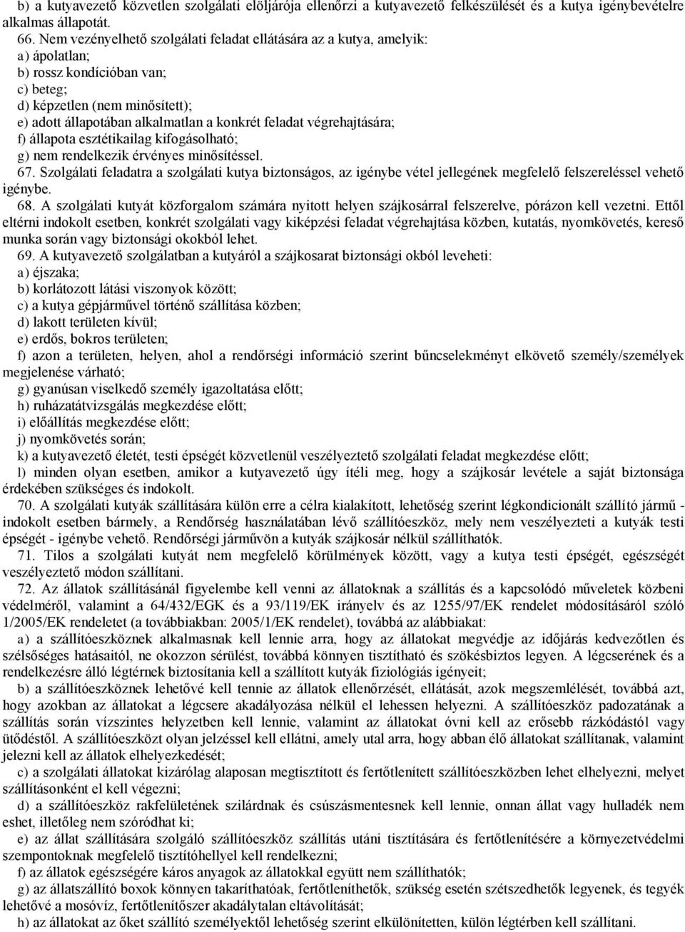 végrehajtására; f) állapota esztétikailag kifogásolható; g) nem rendelkezik érvényes minősítéssel. 67.