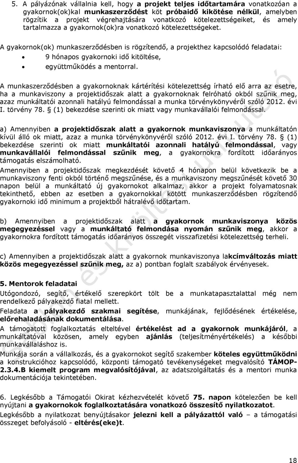 A gyakornok(ok) munkaszerződésben is rögzítendő, a projekthez kapcsolódó feladatai: 9 hónapos gyakornoki idő kitöltése, együttműködés a mentorral.