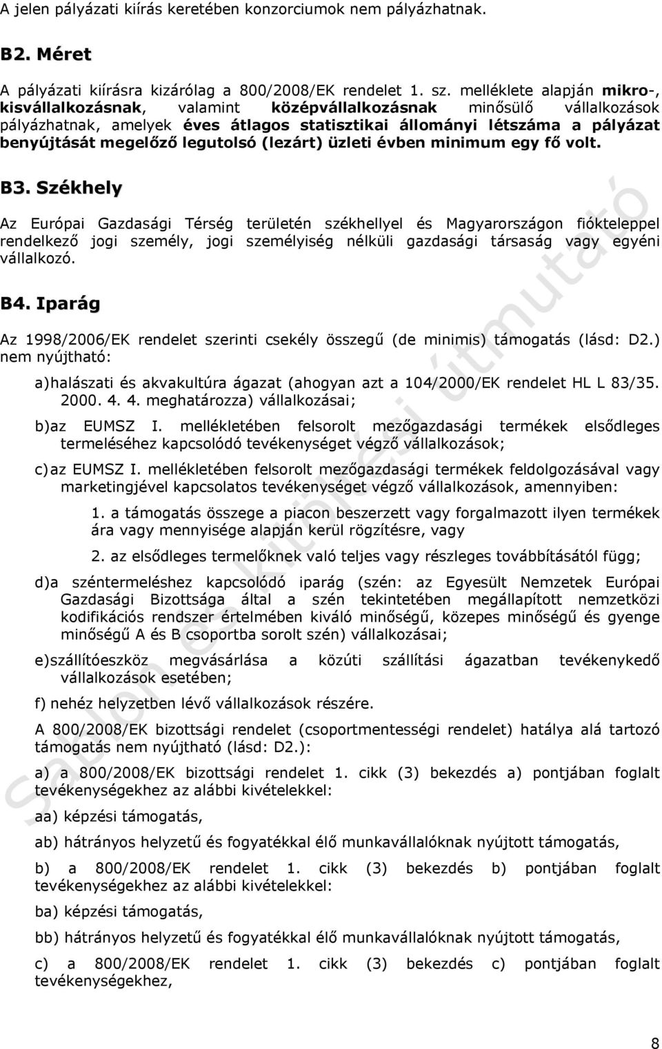 legutolsó (lezárt) üzleti évben minimum egy fő volt. B3.