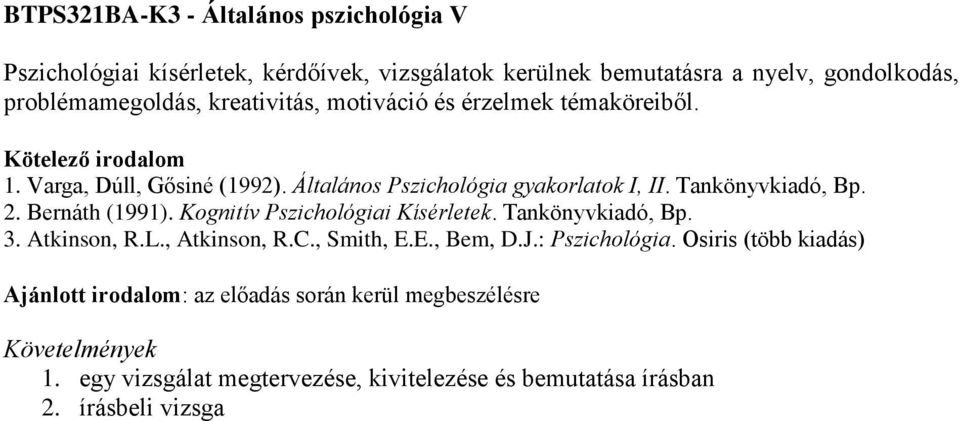 Tankönyvkiadó, Bp. 2. Bernáth (1991). Kognitív Pszichológiai Kísérletek. Tankönyvkiadó, Bp. 3. Atkinson, R.L., Atkinson, R.C., Smith, E.