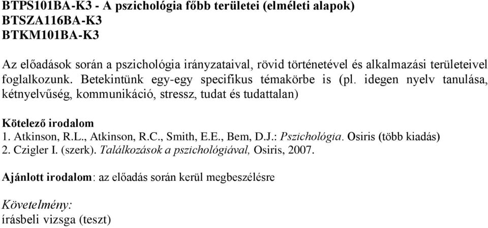 idegen nyelv tanulása, kétnyelvűség, kommunikáció, stressz, tudat és tudattalan) 1. Atkinson, R.L., Atkinson, R.C., Smith, E.