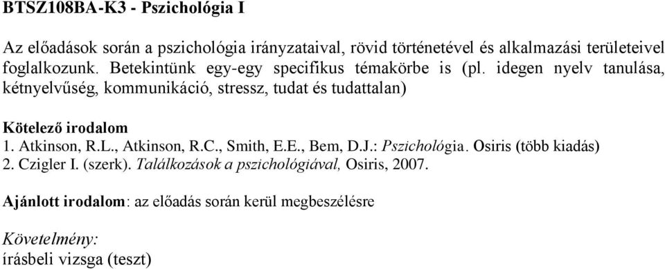 idegen nyelv tanulása, kétnyelvűség, kommunikáció, stressz, tudat és tudattalan) 1. Atkinson, R.L., Atkinson, R.C.