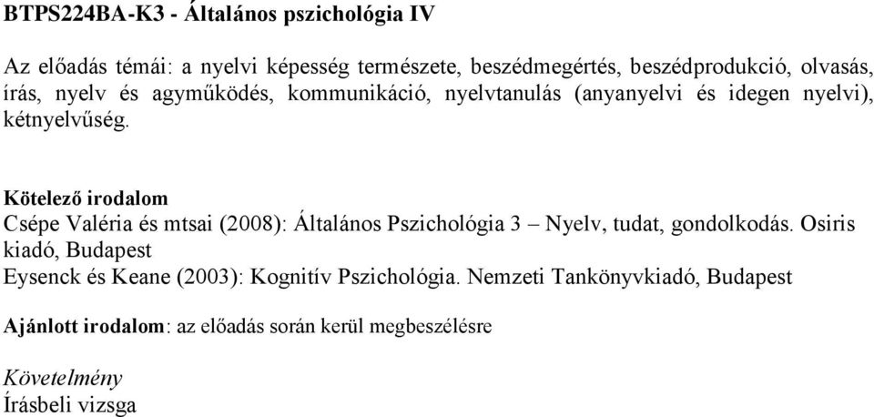 kétnyelvűség. Csépe Valéria és mtsai (2008): Általános Pszichológia 3 Nyelv, tudat, gondolkodás.
