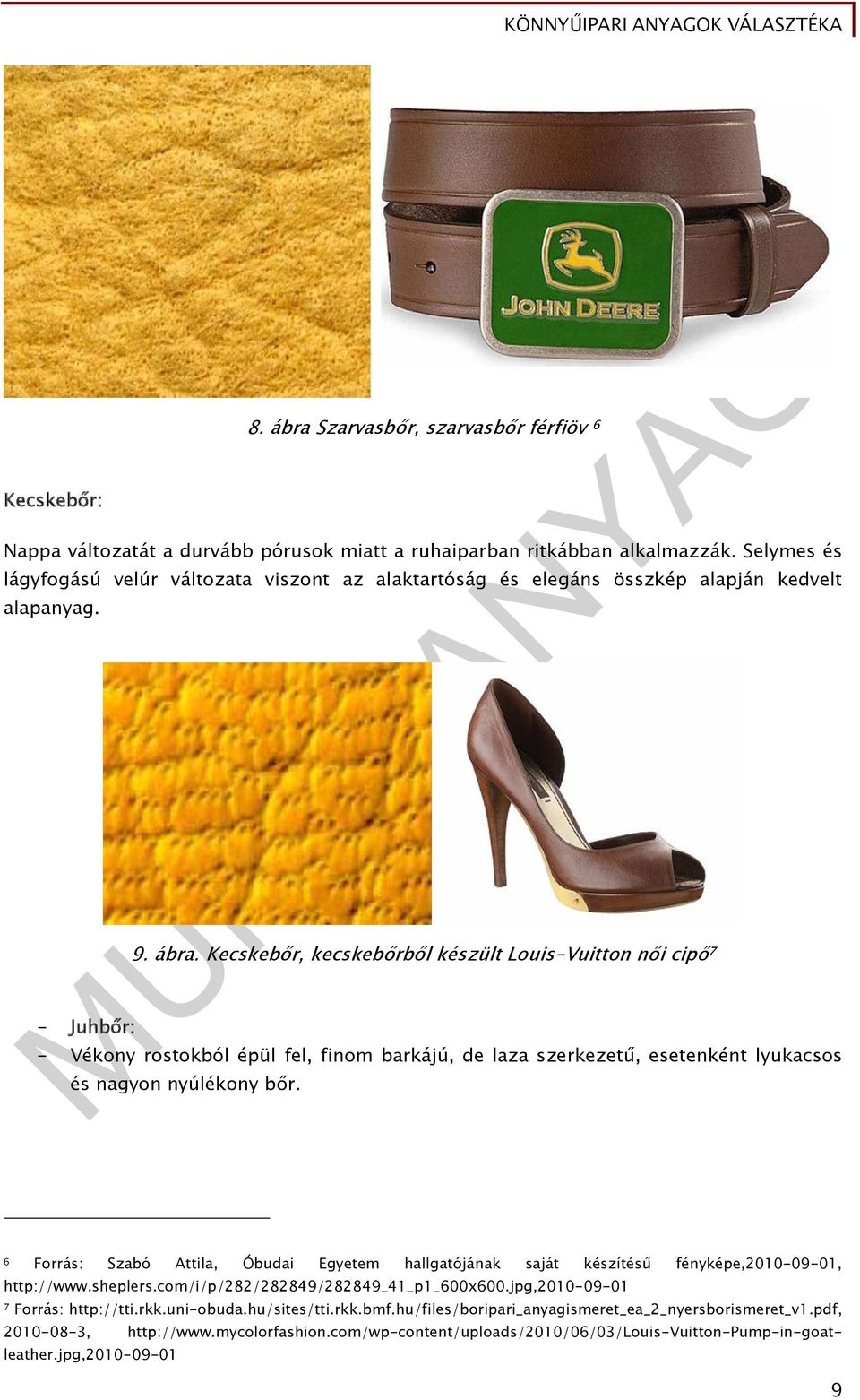Kecskebőr, kecskebőrből készült Louis-Vuitton női cipő 7 - Vékony rostokból épül fel, finom barkájú, de laza szerkezetű, esetenként lyukacsos és nagyon nyúlékony bőr.