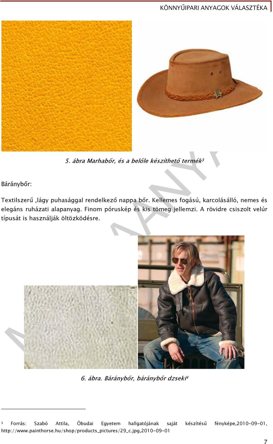 A rövidre csiszolt velúr típusát is használják öltözködésre. 6. ábra.