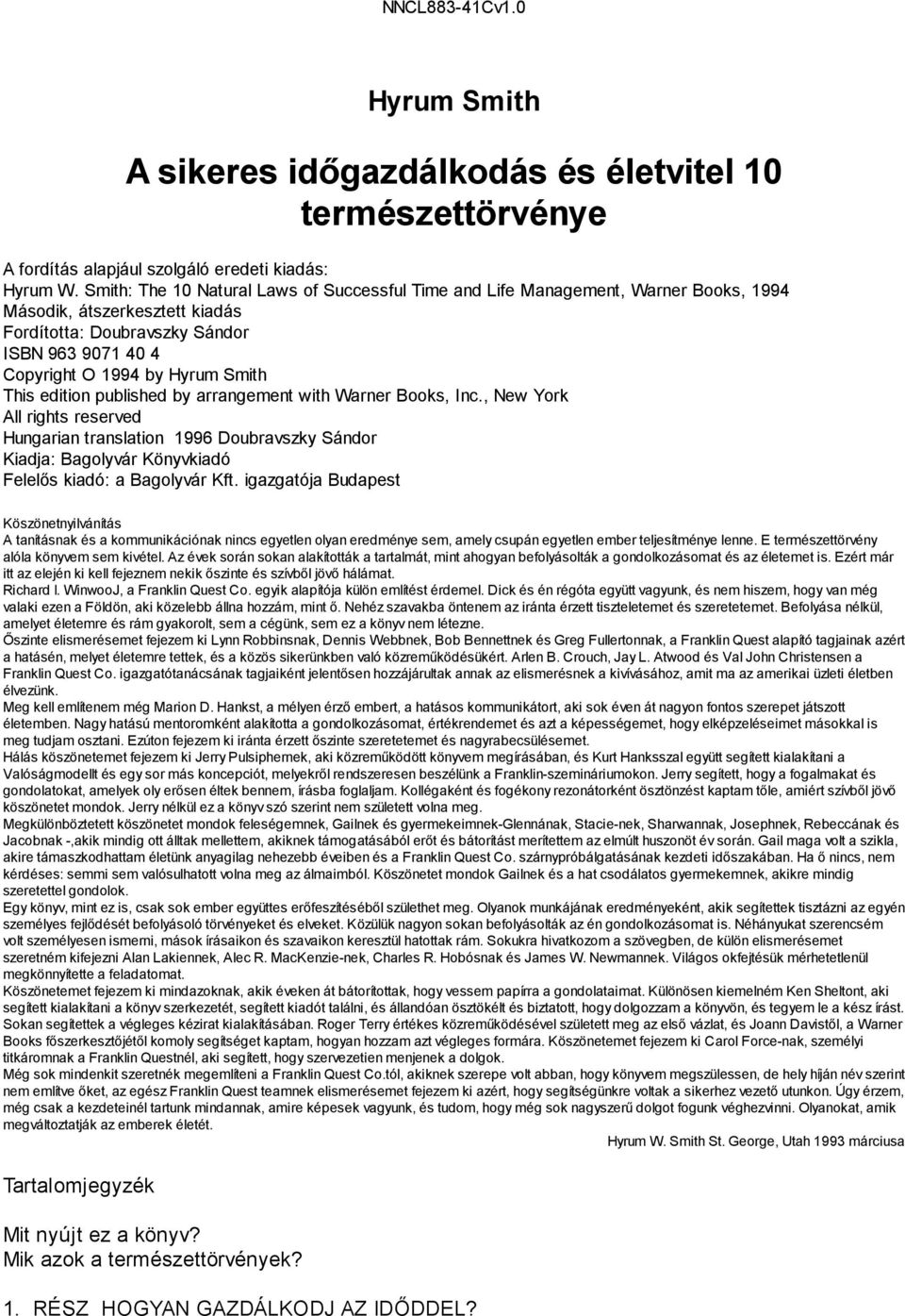 This edition published by arrangement with Warner Books, Inc., New York All rights reserved Hungarian translation 1996 Doubravszky Sándor Kiadja: Bagolyvár Könyvkiadó Felelős kiadó: a Bagolyvár Kft.