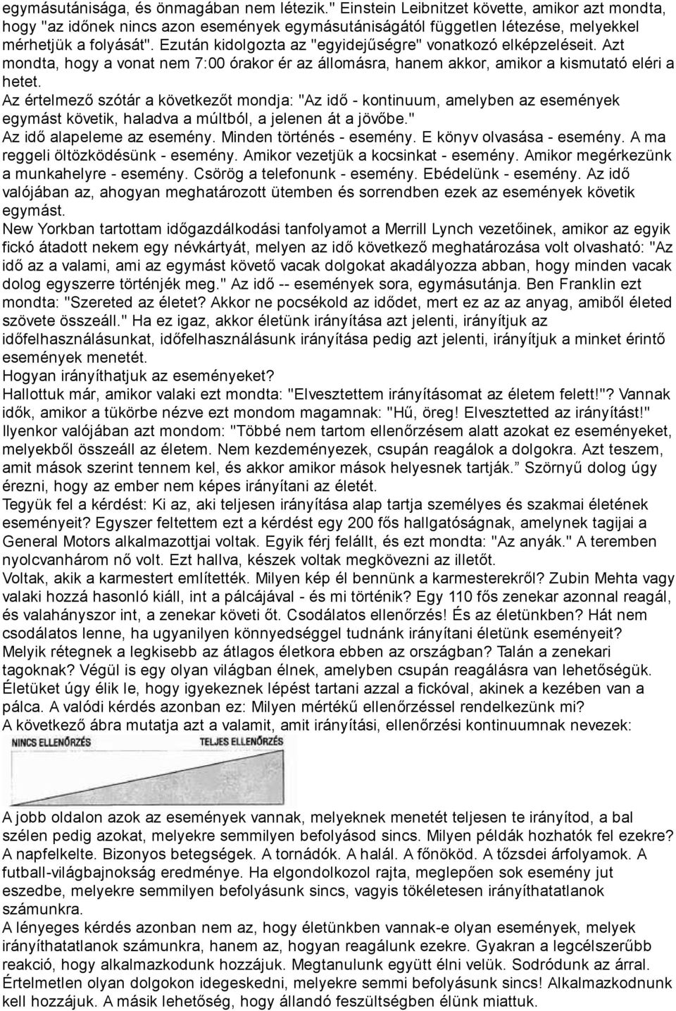 Az értelmező szótár a következőt mondja: "Az idő - kontinuum, amelyben az események egymást követik, haladva a múltból, a jelenen át a jövőbe." Az idő alapeleme az esemény. Minden történés - esemény.