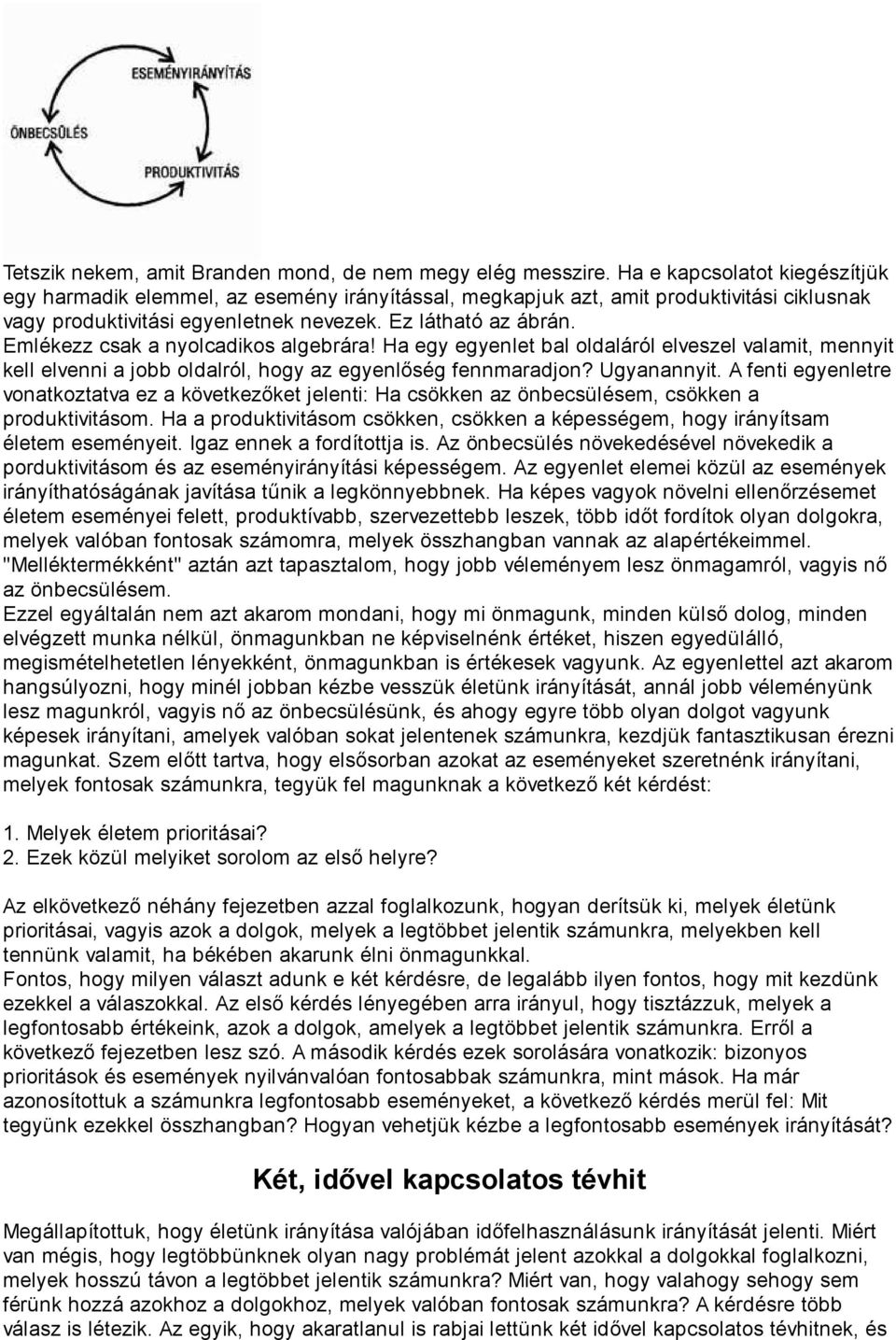 Emlékezz csak a nyolcadikos algebrára! Ha egy egyenlet bal oldaláról elveszel valamit, mennyit kell elvenni a jobb oldalról, hogy az egyenlőség fennmaradjon? Ugyanannyit.