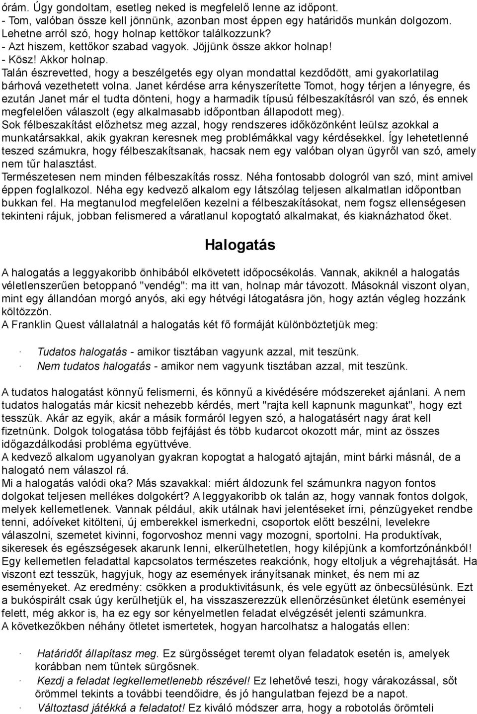 Talán észrevetted, hogy a beszélgetés egy olyan mondattal kezdődött, ami gyakorlatilag bárhová vezethetett volna.