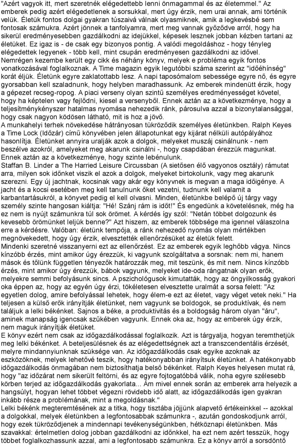 Azért jönnek a tanfolyamra, mert meg vannak győződve arról, hogy ha sikerül eredményesebben gazdálkodni az idejükkel, képesek lesznek jobban kézben tartani az életüket.