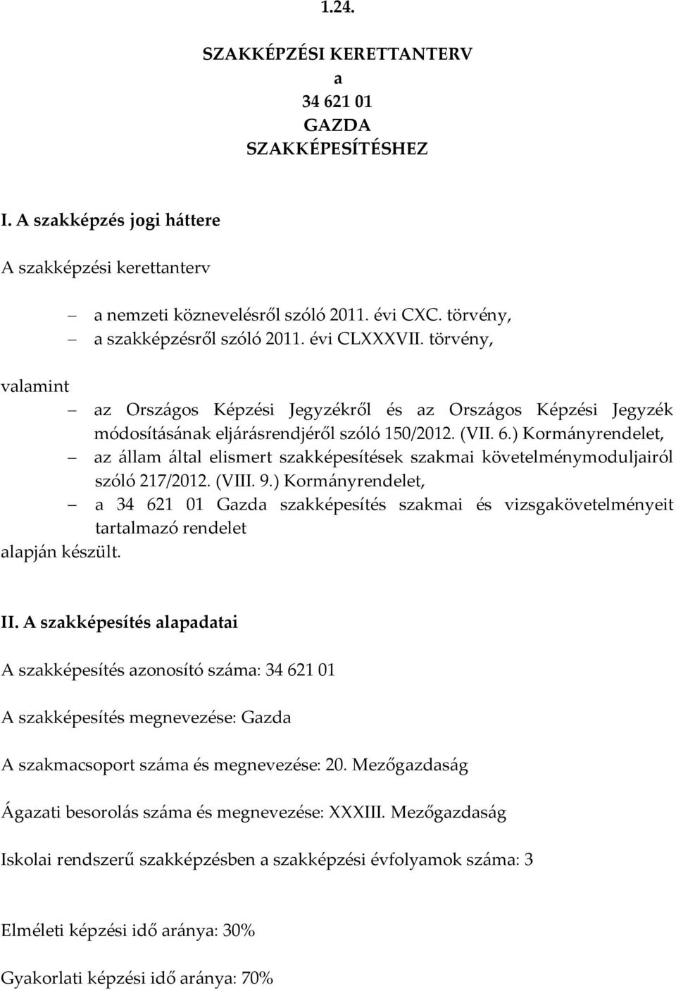 ) Kormányrendelet, az állam által elismert szakképesítések szakmai követelménymoduljairól szóló 217/2012. (VIII. 9.