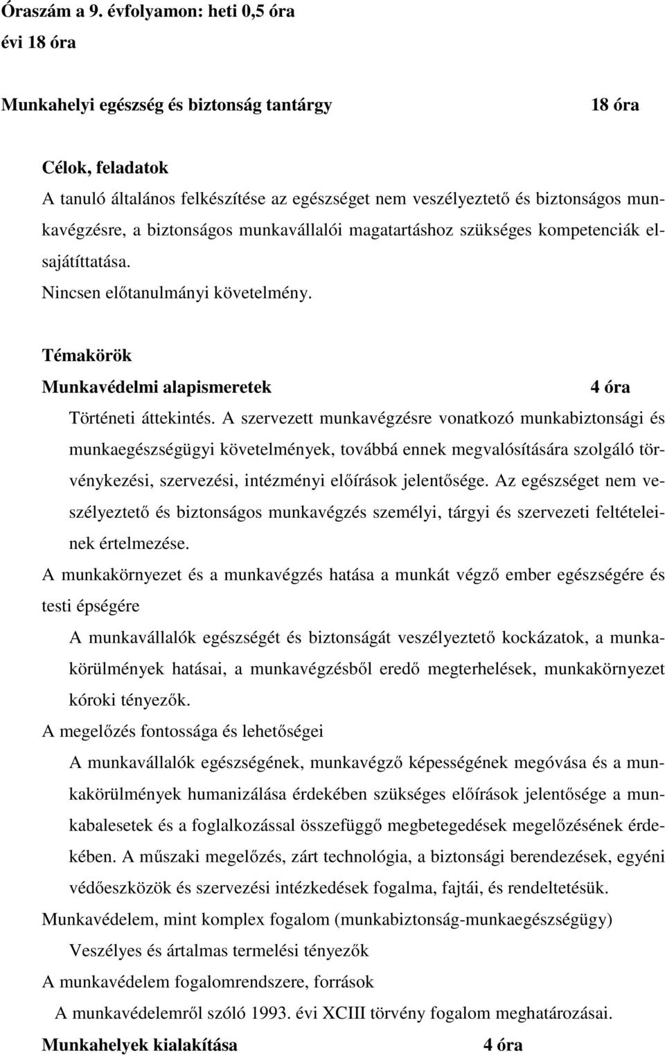 biztonságos munkavállalói magatartáshoz szükséges kompetenciák elsajátíttatása. Nincsen előtanulmányi követelmény. Témakörök Munkavédelmi alapismeretek 4 óra Történeti áttekintés.