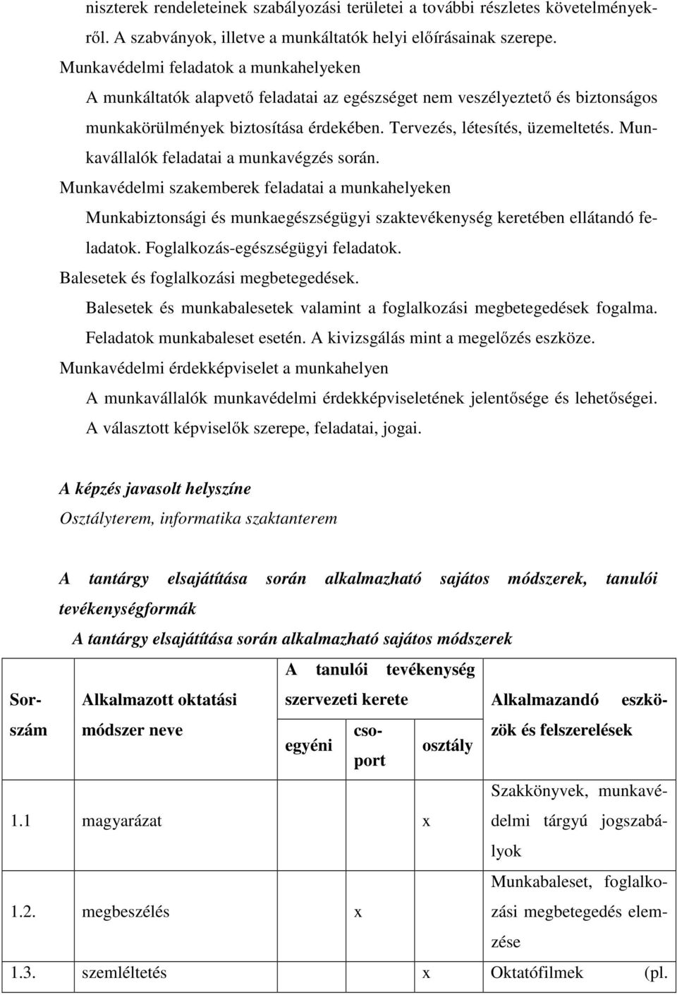 Munkavállalók feladatai a munkavégzés során. Munkavédelmi szakemberek feladatai a munkahelyeken Munkabiztonsági és munkaegészségügyi szaktevékenység keretében ellátandó feladatok.