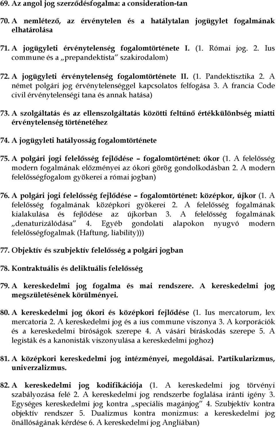 A francia Code civil érvénytelenségi tana és annak hatása) 73. A szolgáltatás és az ellenszolgáltatás közötti feltűnő értékkülönbség miatti érvénytelenség történetéhez 74.