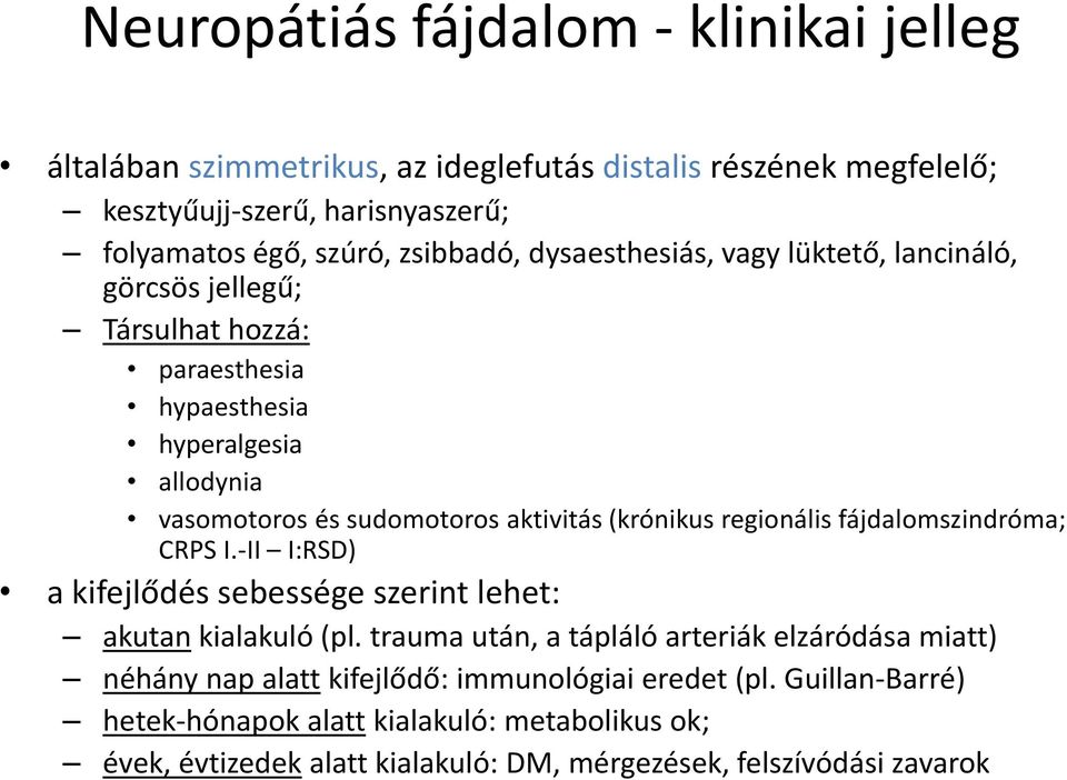 (krónikus regionális fájdalomszindróma; CRPS I.-II I:RSD) a kifejlődés sebessége szerint lehet: akutan kialakuló (pl.